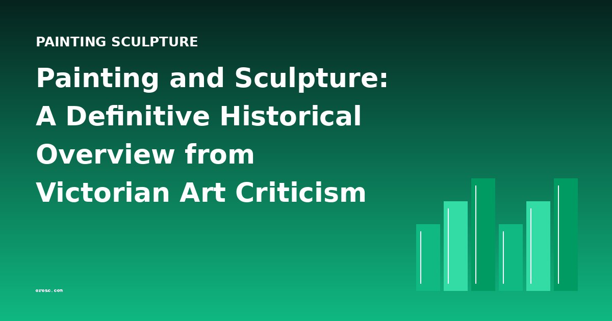 Painting and Sculpture: A Definitive Historical Overview from Victorian Art Criticism to Early Conservation Science