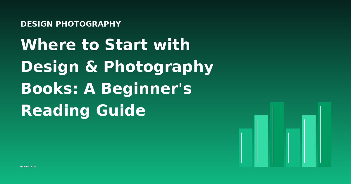 Where to Start with Design & Photography Books: A Beginner's Reading Guide