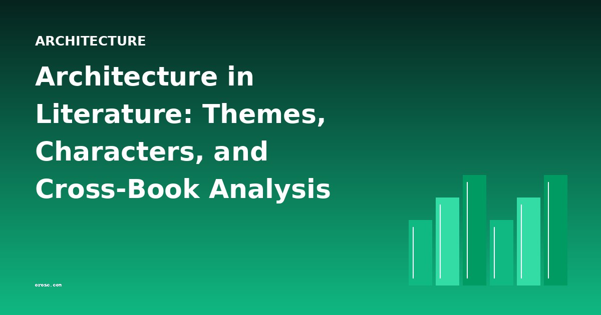 Architecture in Literature: Themes, Characters, and Cross-Book Analysis