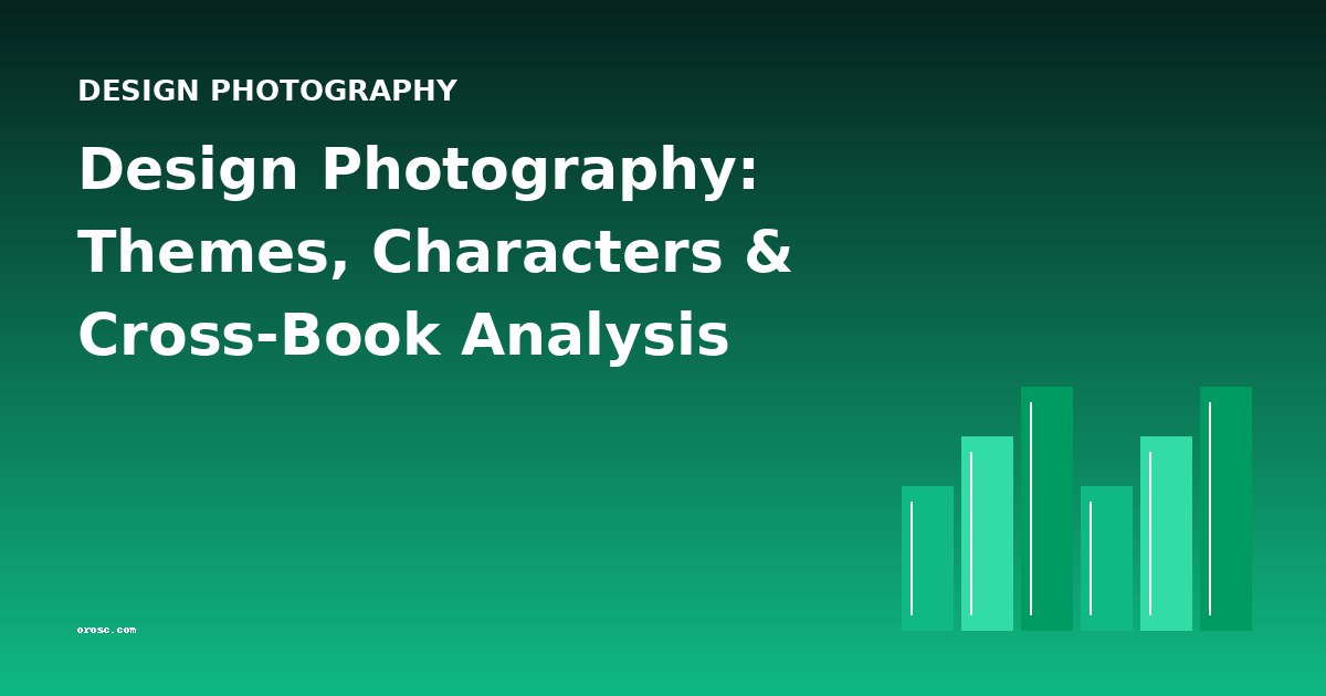 Design Photography: Themes, Characters & Cross-Book Analysis