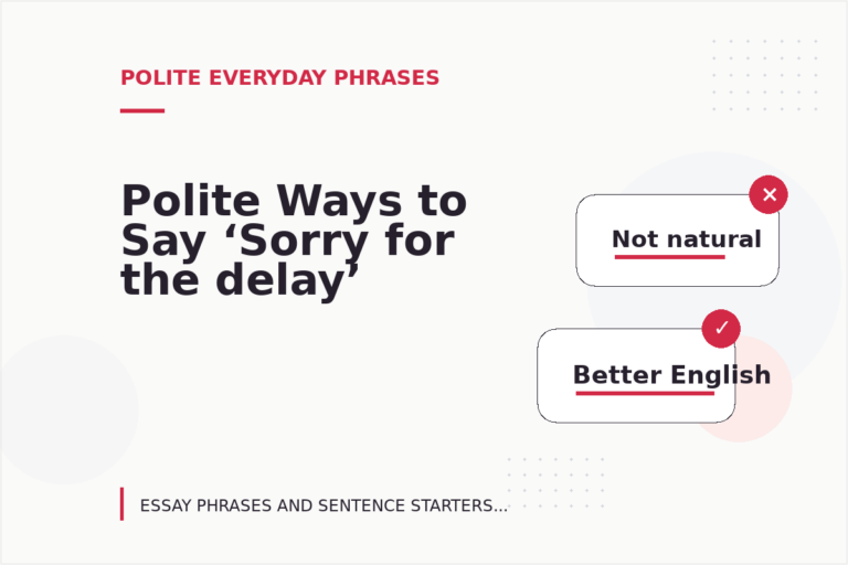 Polite Ways to Say ‘Sorry for the delay’ Polite Ways to Say ‘Sorry for the delay’