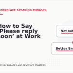 How to Say ‘Please reply soon’ at Work
